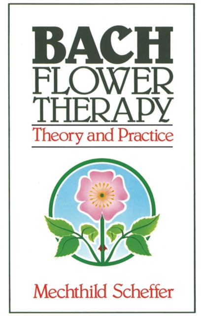 Bach Flower Therapy Theory and Practice