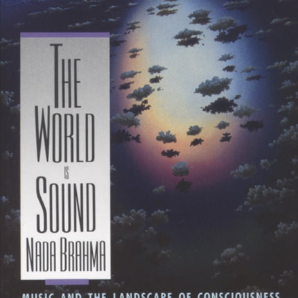 Nada Brahma - the World is Sound: Music and the Landscape of Consciousness