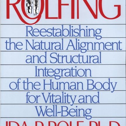 Rolfing Reestablishing the Natural Alignment and