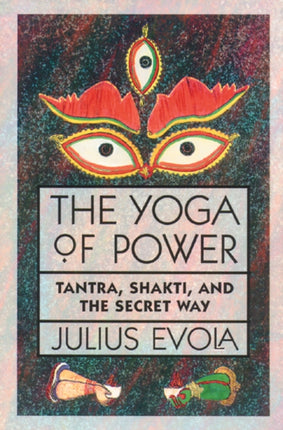 The Yoga of Power: Tantra, Shakti, and the Secret Way