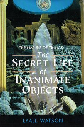 The Nature of Things The Secret Life of Inanimate