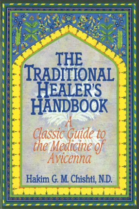 The Traditional Healer's Handbook: A Classic Guide to the Medicine of Avicenna