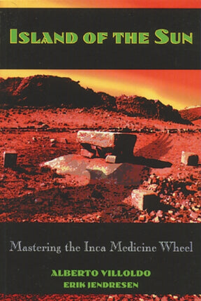 Island of the Sun: Mastering the Inca Medicine Wheel