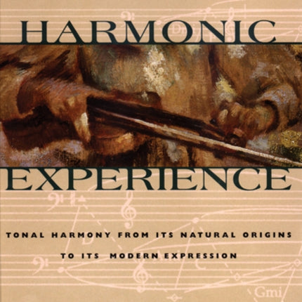 Harmonic Experience: Tonal Harmony from Its Natural Origins to Its Modern Expression