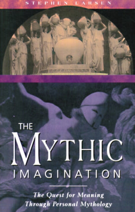 The Mythic Imagination The Quest for Meaning Through Personal Mythology