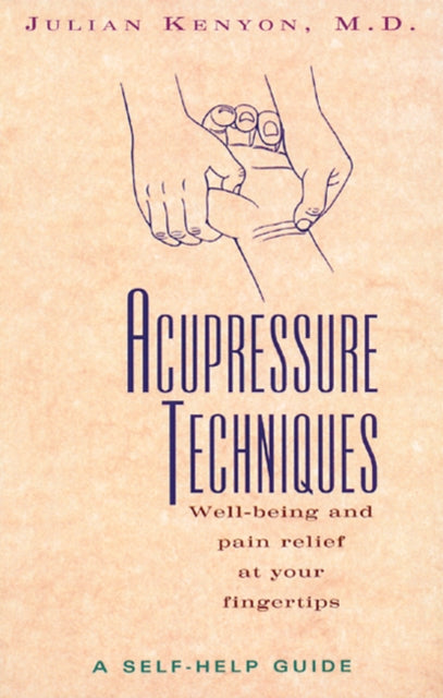 Acupressure Techniques: Well-Being and Pain Relief at Your Fingertips