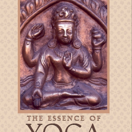 The Essence of Yoga: Essays on the Development of Yogic Philosophy from the Vedas to Modern Times