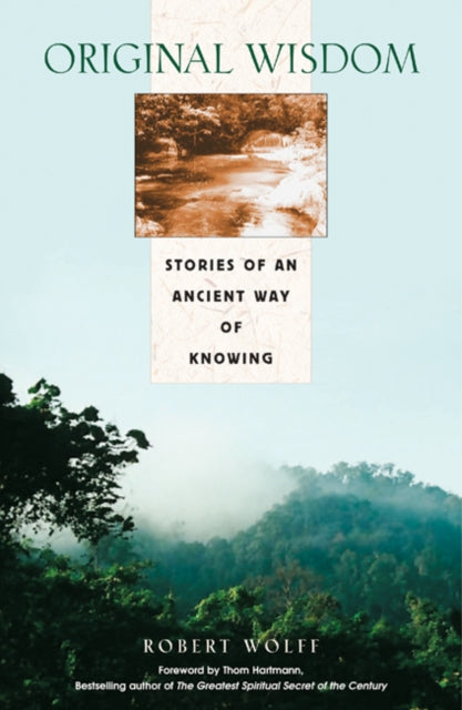 Original Wisdom: Stories of an Ancient Way of Knowing