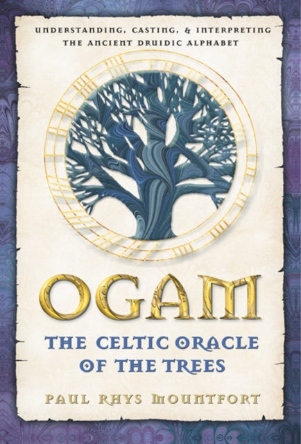 Ogam: The Celtic Oracle of the Trees: Understanding, Casting, and Interpreting the Ancient Druidic Alphabet