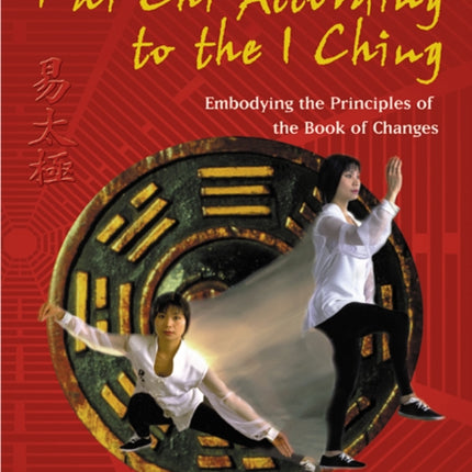 Tai Chi According to the I Ching Embodying the