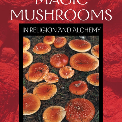Magic Mushrooms in Religion and Alchemy