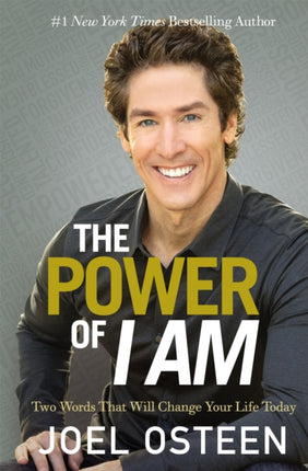 The Power Of I Am: Two Words That Will Change Your Life Today