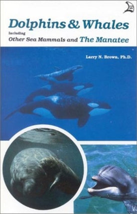 Dolphins & Whales: Including Other Sea Mammals and The Manatee