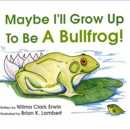 Maybe I'll Grow Up to Be a Bullfrog!