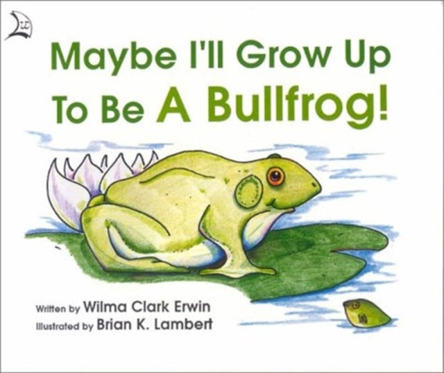 Maybe I'll Grow Up to Be a Bullfrog!