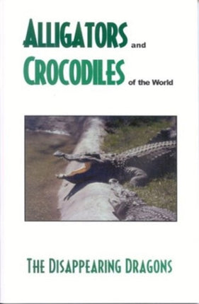 Alligator's and Crocodiles of the World: The Disappearing Dragons