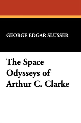 The Space Odysseys of Arthur C Clarke 8 Popular writers of today