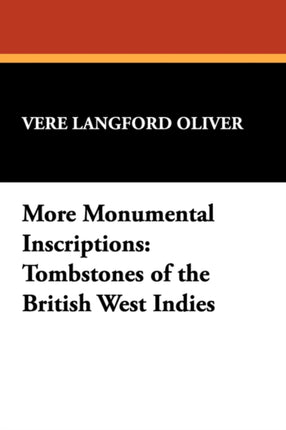 More Monumental Inscriptions Tombstones of the British West Indies 2 Black Political Studies