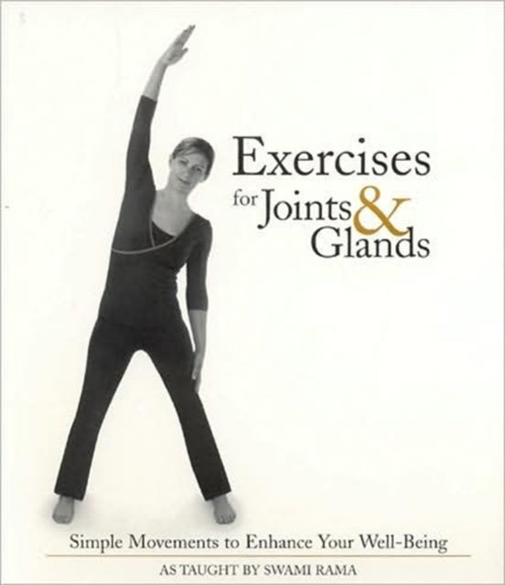 Exercises for Joints and Glands Simple Movements to Enhance Your Wellbeing By Swami Rama published February 2008