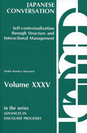 Japanese Conversation SelfContextualization Through Structure and Interactional Management 35 Advances in Discourse Processes Advances in Discourse Processes S