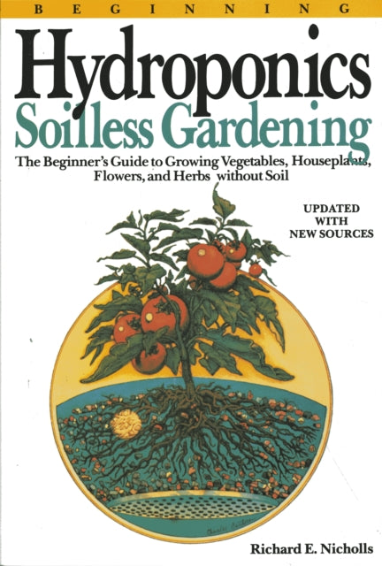 Beginning Hydroponics Revised Ed Soilless Gardening  A Beginners Guide to Growing Vegetables House Plants Flowers and Herbs Without Soil