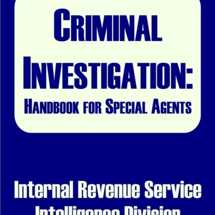 Criminal Investigation Handbook for Special Agents