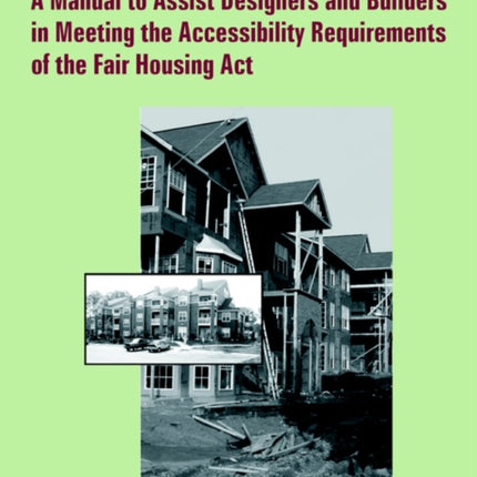 Fair Housing ACT Design Manual A Manual to Assist Designers and Builders in Meeting the Accessibility Requirements of the Fair Housing ACT