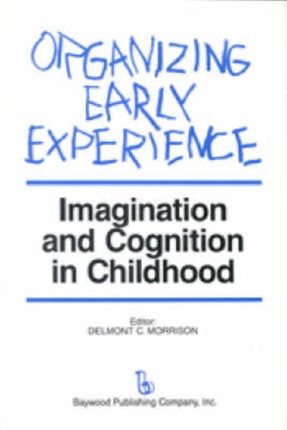 Organizing Early Experience Imagination and Cognition in Childhood