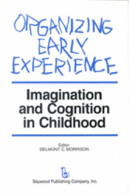 Organizing Early Experience Imagination and Cognition in Childhood