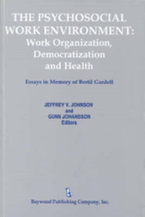 The Psychosocial Work Environment: Work Organization, Democratization, and Health : Essays in Memory of Bertil Gardell