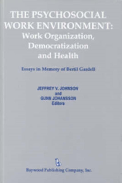 The Psychosocial Work Environment: Work Organization, Democratization, and Health : Essays in Memory of Bertil Gardell