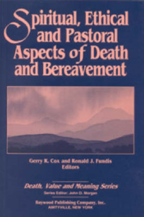 Spiritual Ethical and Pastoral Aspects of Death and Bereavement Death Value and Meaning Series