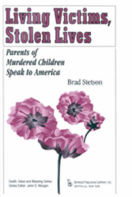 Living Victims Stolen Lives Parents of Murdered Children Speak to America Death Value and Meaning Series