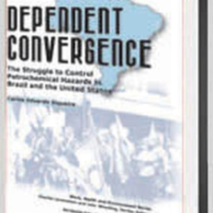 Dependent Convergence: The Struggle to Control Petrochemical Hazards in Brazil and the United States