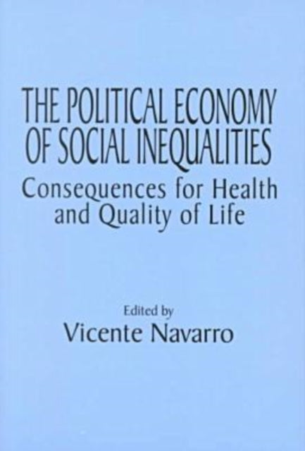 The Political Economy of Social Inequalities Consequences for Health and Quality of Life Policy Politics Health and Medicine Policy Politics Health and Medicine Series