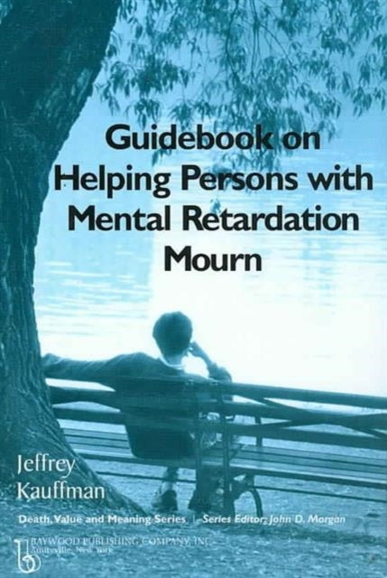 Guidebook on Helping Persons with Mental Retardation Mourn Death Value and Meaning Series