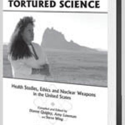 Tortured Science: Health Studies, Ethics and Nuclear Weapons in the United States