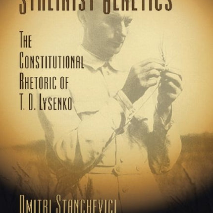 Stalinist Genetics: The Constitutional Rhetoric of T. D. Lysenko