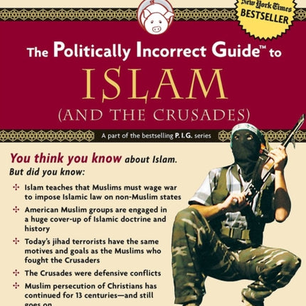 Politically Incorrect Guide to Islam and the Crusades The Politically Incorrect Guides