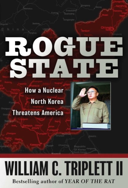 Rogue State How a Nuclear North Korea Threatens America