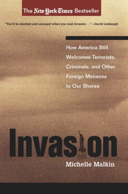 Invasion  How America Still Welcomes Terrorists Criminals and Other Foreign Menaces to Our Shores