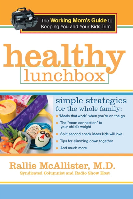 Healthy Lunchbox The Working Moms Guide to Keeping You and Your Kids Trim