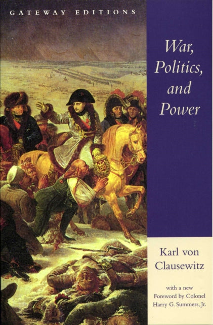 War Politics and Power Selections from on War and I Believe and Profess