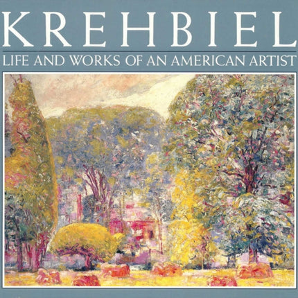 Krehbiel Life and Works of an American Artist