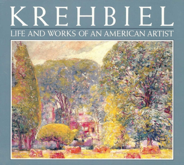 Krehbiel Life and Works of an American Artist