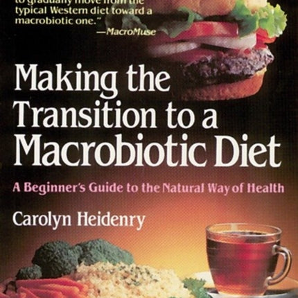 Making the Transition to a Macrobiotic Diet A Beginners Guide to the Natural Way of Health