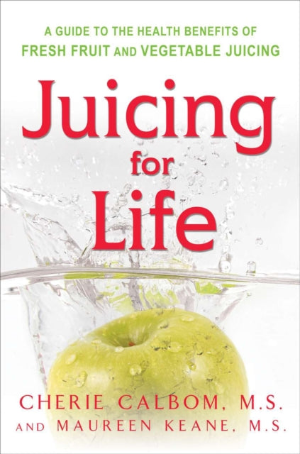 Juicing for Life: A Guide to the Benefits of Fresh Fruit and Vegetable Juicing