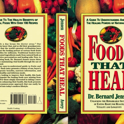 Foods That Heal Unlocking the Remarkable Secrets of Eating Right for Health Vitality and Longevity