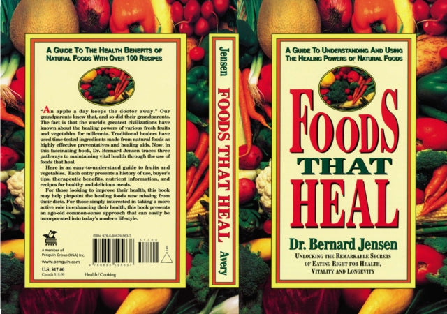 Foods That Heal Unlocking the Remarkable Secrets of Eating Right for Health Vitality and Longevity