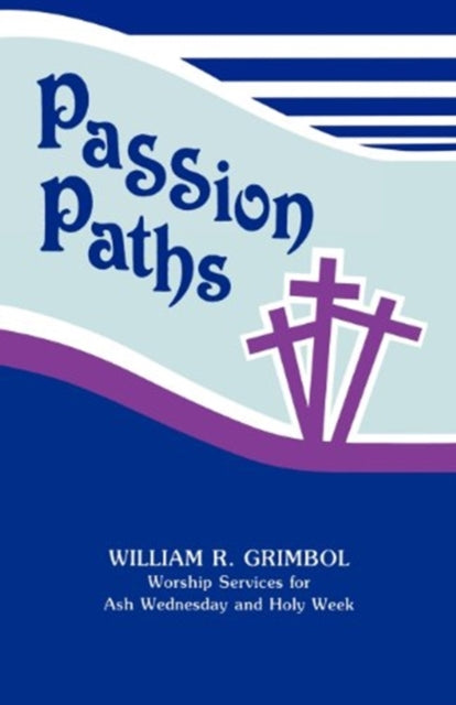 Passion Paths Worship Services for Ash Wednesday and Holy Week